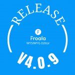 Graphic announcing Froala WYSIWYG Editor Release V4.0.9 on a blue background.