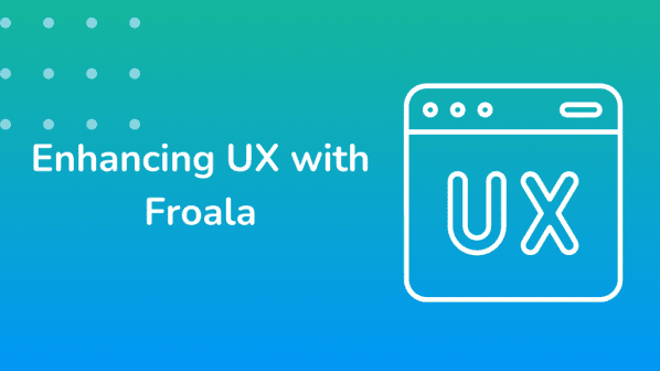 Enhancing UX with Froala